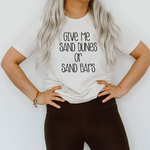 Give me sand dunes or sandbars White Tee Black Text